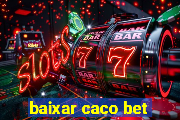 baixar caco bet